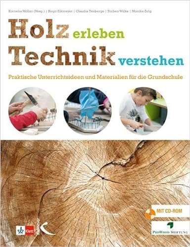 Holz erleben – Technik verstehen: Praktische Unterrichtsideen und Materialien für die Grundschule von Kallmeyer'sche Verlags-