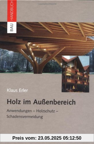 Holz im Außenbereich: Anwendungen, Holzschutz, Schadensvermeidung (Bauhandbuch)