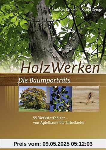 HolzWerken  Die Baumporträts: 55 Werkstatthölzer - vom Apfelbaum bis Zirbelkiefer