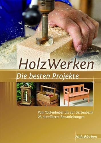HolzWerken Die besten Projekte: Vom Tortenheber bis zur Gartenbank 23 detaillierte Bauanleitungen HolzWerken Die besten Projekte: Vom Tortenheber bis zur Gartenbank 23 detaillierte Bauanleitungen
