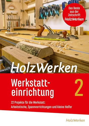 HolzWerken Werkstatteinrichtung 2: 22 Projekte für die Werkstatt: Arbeitstische, Spannvorrichtungen und kleine Helfer von Vincentz Network