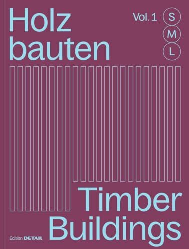 Holzbauten S, M, L / Timber Buildings S, M, L: 30 x Architektur und Konstruktion / 30 x Archit...