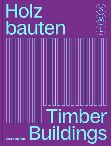 Holzbauten S, M, L / Timber Buildings S, M, L: 30 x Architektur und Konstruktion / 30 x Architecture and Construction (DETAIL Special)