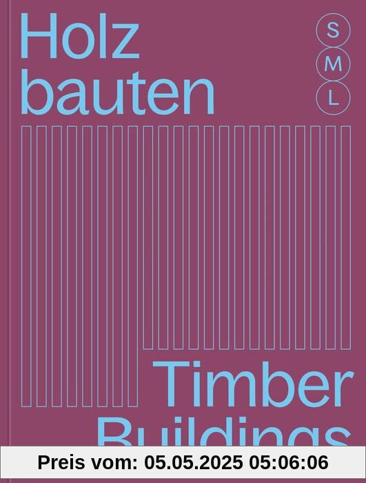 Holzbauten S, M, L / Timber Buildings S, M, L: 30 x Architektur und Konstruktion / 30 x Architecture and Construction (DETAIL Special)