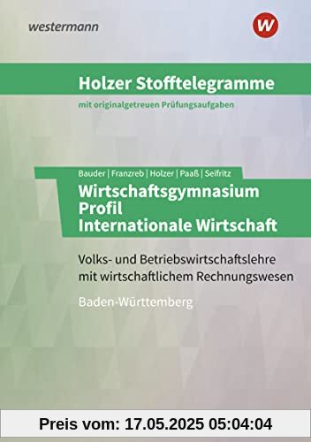 Holzer Stofftelegramme Baden-Württemberg – Wirtschaftsgymnasium: Profil Internationale Wirtschaft Aufgabenband Holzer Stofftelegramme Baden-Württemberg – Wirtschaftsgymnasium: Profil Internationale Wirtschaft Aufgabenband