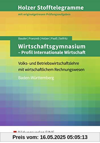 Holzer Stofftelegramme Baden-Württemberg – Wirtschaftsgymnasium: Profil Internationale Wirtschaft: Aufgabenband Holzer Stofftelegramme Baden-Württemberg – Wirtschaftsgymnasium: Profil Internationale Wirtschaft: Aufgabenband