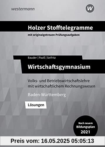 Holzer Stofftelegramme Baden-Württemberg – Wirtschaftsgymnasium: Volks- und Betriebswirtschaftslehre mit wirtschaftlichem Rechnungswesen Lösungen Holzer Stofftelegramme Baden-Württemberg – Wirtschaftsgymnasium: Volks- und Betriebswirtschaftslehre mit wirtschaftlichem Rechnungswesen Lösungen