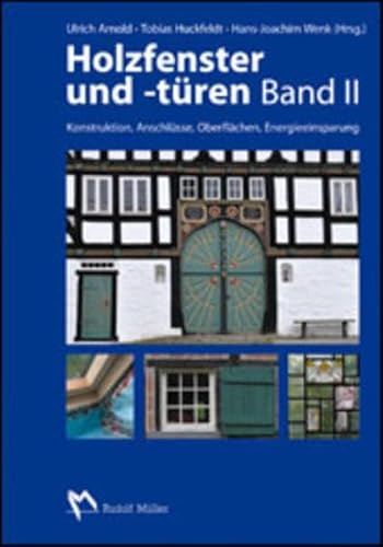 Holzfenster und -türen, Band II: Konstruktion, Anschlüsse, Oberflächen, Energieeinsparung von Verlagsgesellschaft Rudolf Müller GmbH &Co. KG