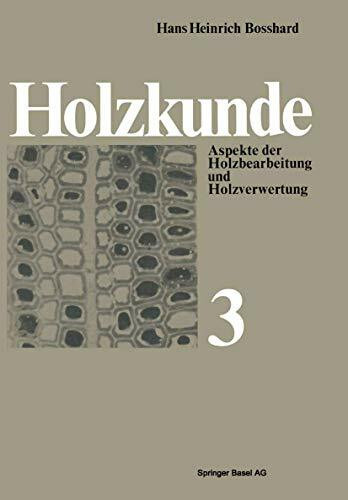 Holzkunde: Aspekte der Holzbearbeitung und Holzverwertung (Reihe der experimentellen Biologie,...