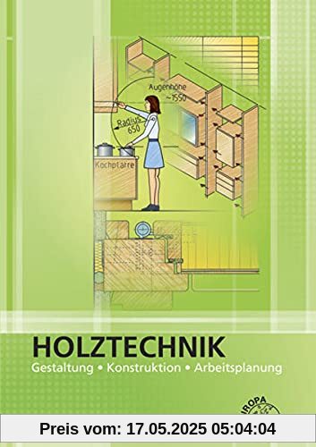 Holztechnik Gestaltung, Konstruktion und Arbeitsplanung: Gestaltung, Konstruktion, Arbeitsplanung