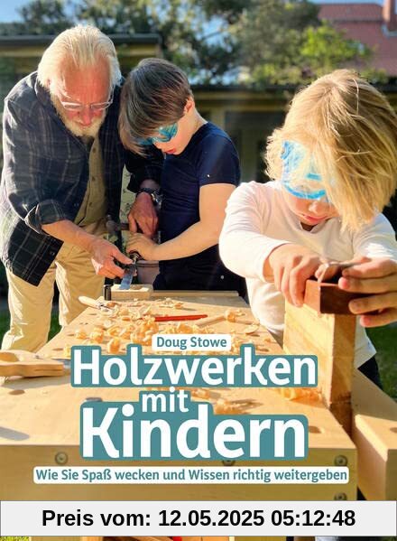 Holzwerken mit Kindern: Wie Sie Spaß wecken und Wissen richtig weitergeben