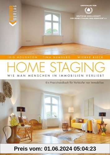 Home Staging: Wie man Menschen in Immobilien verliebt - Ein Praxishandbuch für Verkäufer von Immobilien