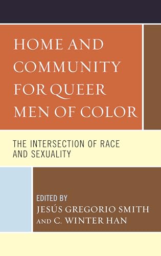 Home and Community for Queer Men of Color: The Intersection of Race and Sexuality von Lexington Books