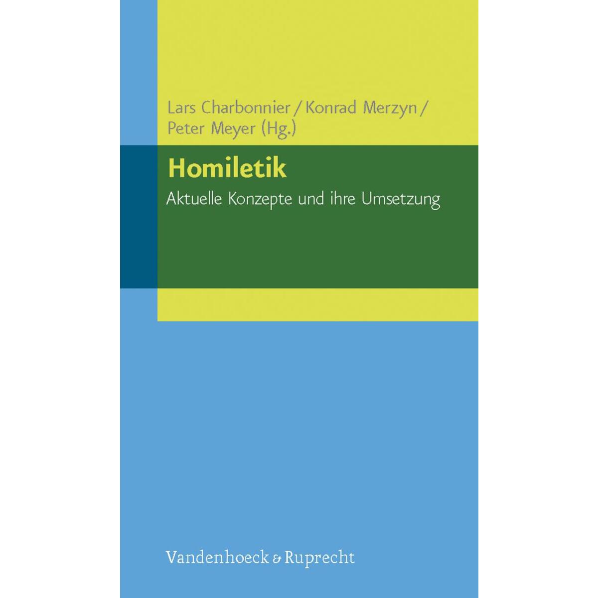 Homiletik - Aktuelle Konzepte und ihre Umsetzung Homiletik - Aktuelle Konzepte und ihre Umsetzung von Vandenhoeck + Ruprecht
