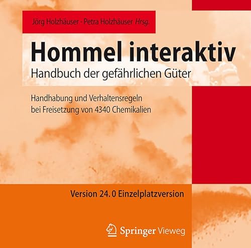 Hommel interaktiv Version 24.0 Einzelplatzversion: Handhabung und Verhaltensregeln bei Freisetzung von 4340 Chemikalien (Handbuch der gefährlichen Güter, 24.0) von Springer Vieweg