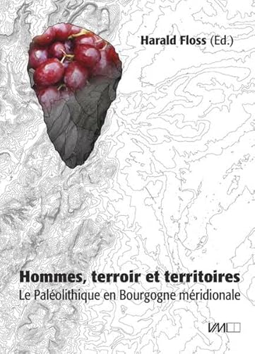 Hommes, terroir et territoires: Le Paléolithique en Bourgogne méridionale von VML Vlg Marie Leidorf