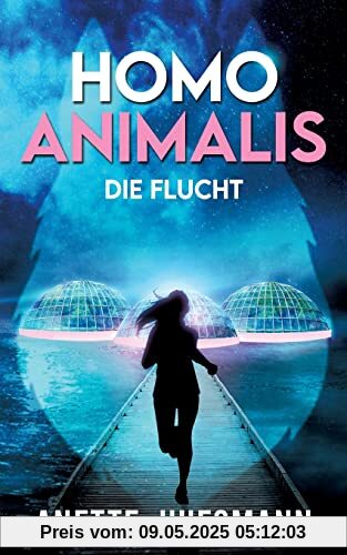 Homo Animalis: Die Flucht - Near-Future-Dystopie Homo Animalis: Die Flucht - Near-Future-Dystopie