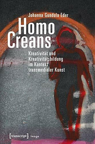 Homo Creans: Kreativität und Kreativitätsbildung im Kontext transmedialer Kunst (Image)