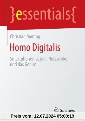 Homo Digitalis: Smartphones, soziale Netzwerke und das Gehirn (essentials)