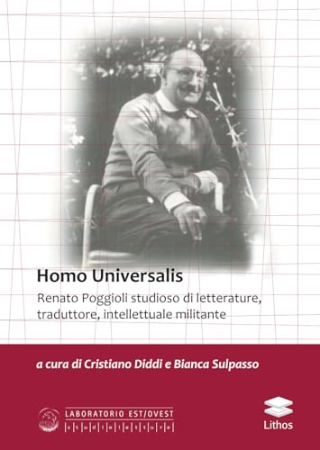 Homo Universalis. Renato Poggioli studioso di letterature, traduttore, intellettuale militante (Laboratorio Est/Ovest) von Lithos