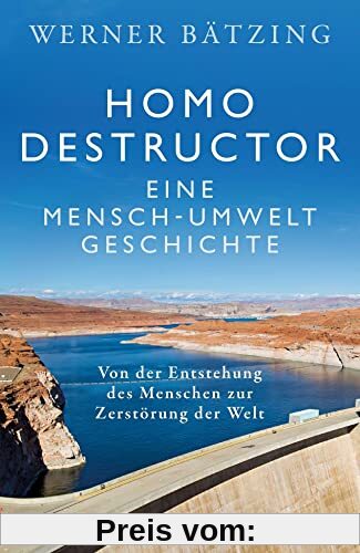 Homo destructor: Eine Mensch-Umwelt-Geschichte