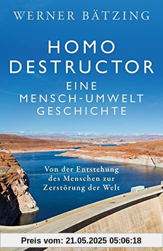 Homo destructor: Eine Mensch-Umwelt-Geschichte