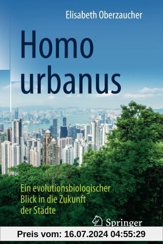 Homo urbanus: Ein evolutionsbiologischer Blick in die Zukunft der Städte