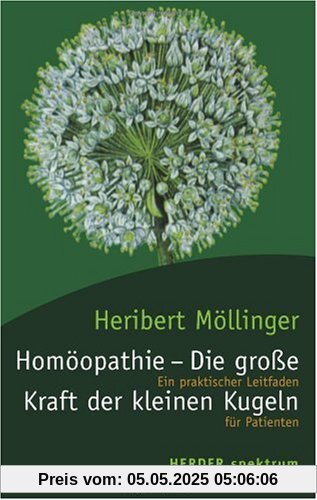 Homöopathie - Die große Kraft der kleinen Kugeln: Ein praktischer Leitfaden für Patienten. (HERDER spektrum)