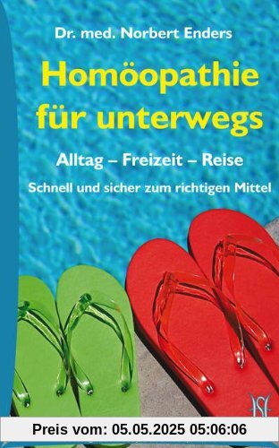 Homöopathie für unterwegs: Alltag - Freizeit - Reise: Schnell und sicher zum richtigen Mittel