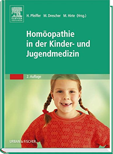 Homöopathie in der Kinder- und Jugendmedizin Homöopathie in der Kinder- und Jugendmedizin von Urban & Fischer Verlag/Elsevier GmbH