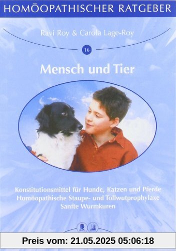 Homöopathische Ratgeber: Homöopathischer Ratgeber, Bd.16/17, Mensch und Tier: Konstitutionsmittel für Hunde, Katzen und Pferde/Homöopathische Staupe- und Tollwutprophylaxe/Sanfte Wurmkuren: Nr 16