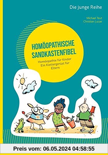 Homöopathische Sandkastenfibel: Homöopathie für Kinder - Ein Klettergerüst für Eltern (Die junge Reihe)