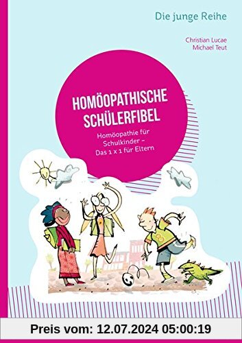 Homöopathische Schülerfibel: Homöopathie für Schulkinder; Das 1 x 1 für Eltern (Die junge Reihe)