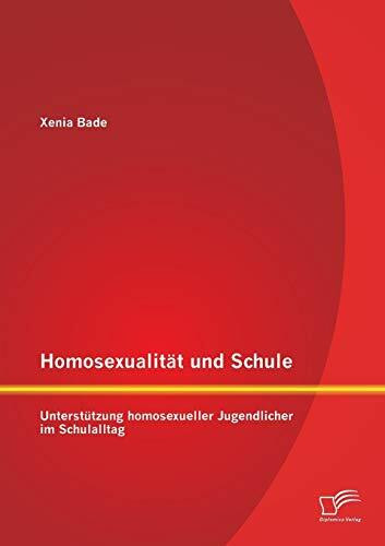 Homosexualit�t und Schule: Unterst�tzung homosexueller Jugendlicher im Schulalltag