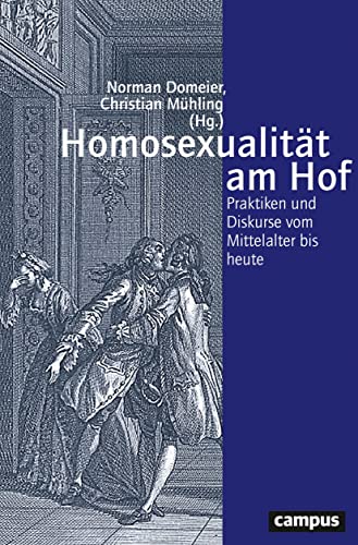 Homosexualität am Hof: Praktiken und Diskurse vom Mittelalter bis heute (Geschichte und Geschlechter, 74) von Campus Verlag GmbH
