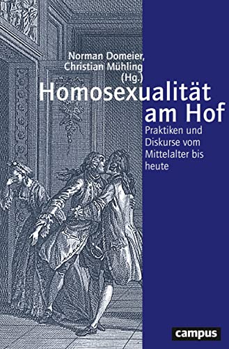 Homosexualität am Hof: Praktiken und Diskurse vom Mittelalter bis heute (Geschichte und Geschlechter, 74) von Campus Verlag