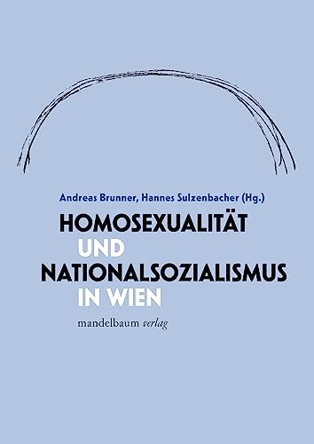 Homosexualität und Nationalsozialismus in Wien von mandelbaum verlag eG