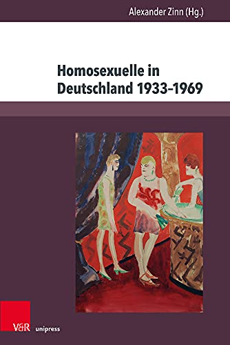Homosexuelle in Deutschland 1933-1969: Beiträge zu Alltag, Stigmatisierung und Verfolgung (Berichte und Studien) von V & R Unipress GmbH