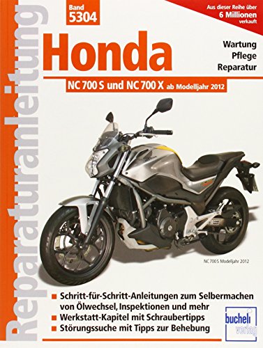 Honda NC 700 S und NC 700 X (ab Modelljahr 2012): Wartung, Pflege, Reparatur. Schritt-für-Schritt- Anleitungen zum Selbermachen von Ölwechsel, ... mit Tipps zur Behebung (Reparaturanleitungen) von Bucheli Verlags AG