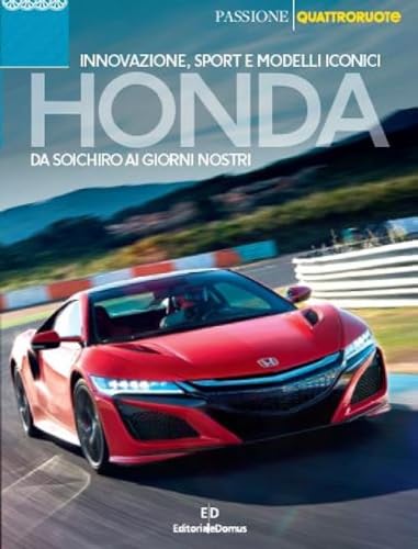 Honda. Da Soichiro ai giorni nostri. Innovazione, sport e modelli iconici (Passione auto 4 ruote) von Editoriale Domus
