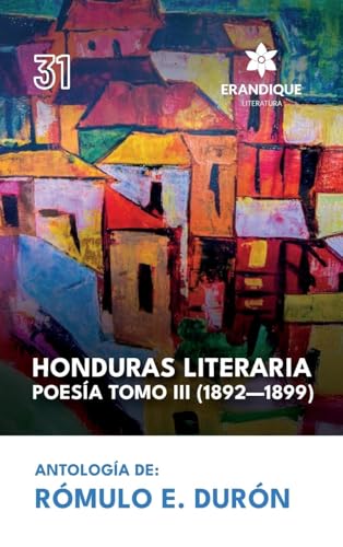 Honduras literaria poesía: Tomo III (1892-1899) von Erandique Literatura