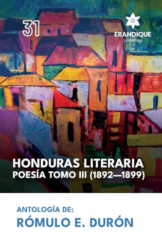 Honduras literaria poesía: Tomo III (1892-1899) von Erandique Literatura