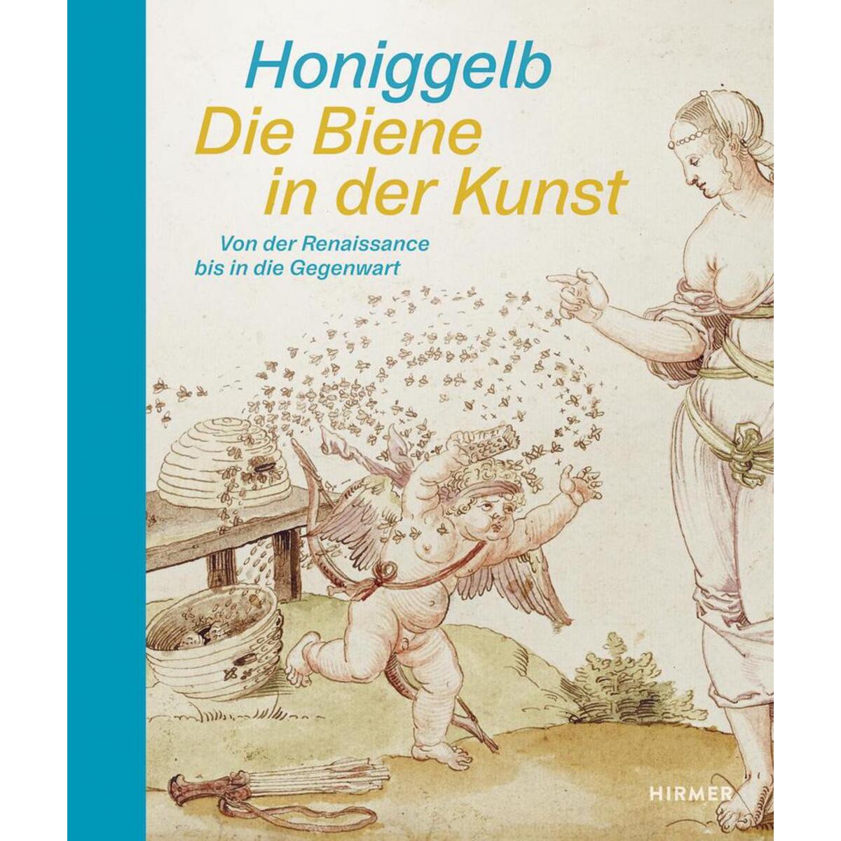 Honiggelb - Die Biene in der Kunst. Von der Renaissance bis in die Gegenwart Honiggelb - Die Biene in der Kunst. Von der Renaissance bis in die Gegenwart von Hirmer Verlag GmbH