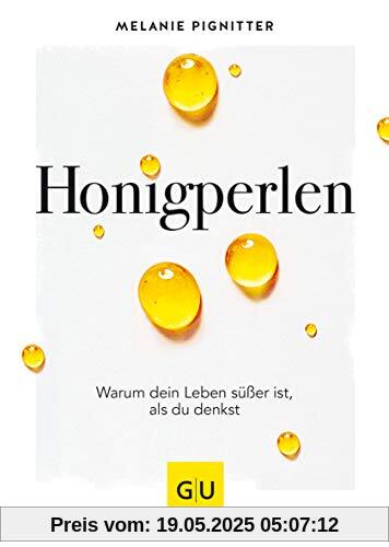 Honigperlen: Warum dein Leben süßer ist als du denkst (GU Mind & Soul Einzeltitel)