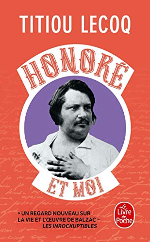 Honoré et moi: Parce qu'il a réussi sa vie en passant son temps à la rater, Balzac est mon frère