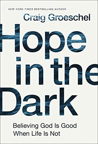 Hope in the Dark: Believing God Is Good When Life Is Not Hope in the Dark: Believing God Is Good When Life Is Not