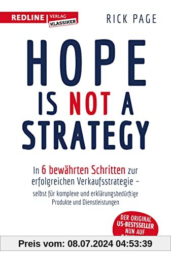 Hope is not a Strategy: In 6 bewährten Schritten zur erfolgreichen Verkaufsstrategie – selbst für komplexe und erklärungsbedürftige Produkte und Dienstleistungen