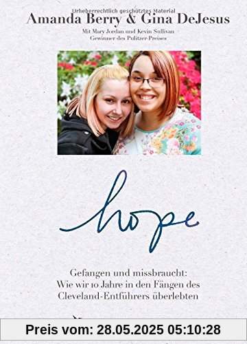 Hope: Gefangen und missbraucht: Wie wir 10 Jahre in den Fängen des Cleveland-Entführers überlebten Hope: Gefangen und missbraucht: Wie wir 10 Jahre in den Fängen des Cleveland-Entführers überlebten