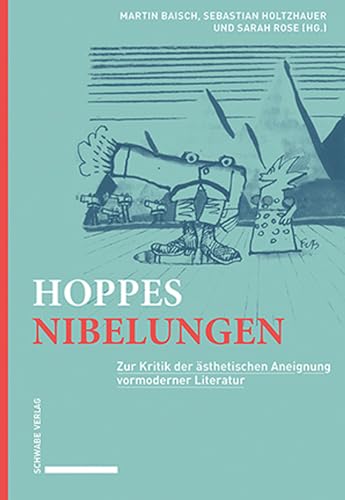 Hoppes Nibelungen: Zur Kritik der ästhetischen Aneignung vormoderner Literatur von Schwabe Verlag GmbH
