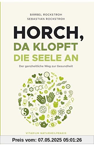 Horch, da klopft die Seele an!: Der ganzheitliche Weg zur Gesundheit.